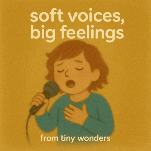 Soft Voices, Big Feelings